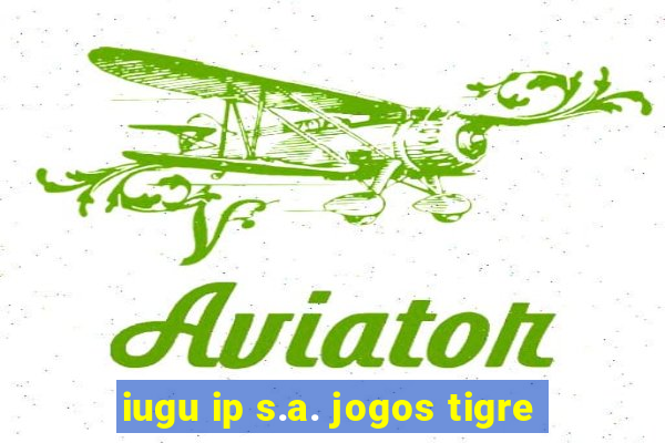 iugu ip s.a. jogos tigre